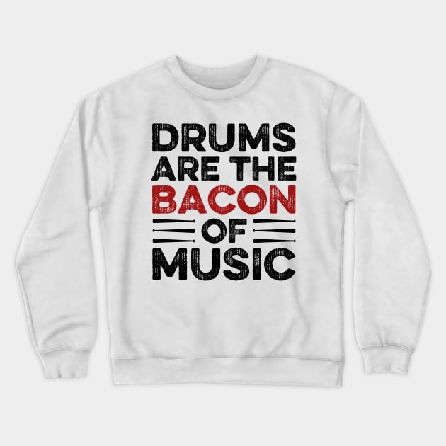 Drums Are The Bacon Of Music Drummer Crewneck Sweatshirt by DragonTees